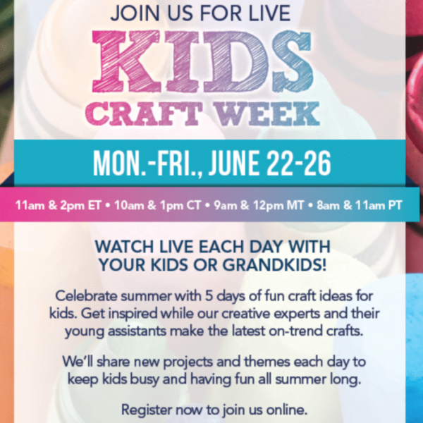 Kids Craft Week flyer: Make Summer Fun for Kids, June 22-26. Daily online events with creative experts and Joann class schedules. Times listed for different time zones. RSVP now and take advantage of special coupons!