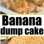 A collage featuring two images of banana dump cake, with the top image presenting the dessert on a white plate, highlighting chunks of banana and a crumbly topping. The bottom image reveals the entire cake resting in a glass baking dish, showcasing its lightly browned crust.