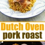 Top: Pork roast with rice on a plate. Bottom: Perfectly seasoned pork roast nestled in a Dutch oven. Text: The ultimate Dutch Oven Pork Roast experience.