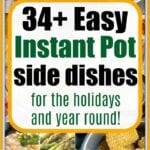 A collage showcases a variety of Instant Pot side dishes, including sautéed vegetables, beets, Brussels sprouts, mashed potatoes, asparagus, corn, and a creamy dish. Text in the center reads "34+ Easy Instant Pot side dishes for the holidays and year-round!