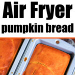 air fryer pumpkin bread