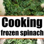 Cooked spinach in a bowl and frozen spinach in a glass dish, with the text: Learn How to Cook Frozen Spinach.