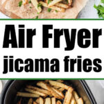 Two images of air fryer jicama fries: top shows cooked fries with ketchup, bottom shows seasoned fries in the air fryer basket. Text: "Air Fryer jicama fries.