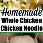 Homemade whole chicken noodle soup with tender chicken, vegetables, and noodles in a flavorful broth.