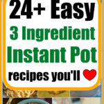 Collage of dishes featuring text: 24+ Easy 3 ingredient Instant Pot recipes you'll love, plus mouthwatering food photos.