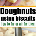 Top image shows a hand holding a sugar-coated doughnut with a bite taken out. Bottom image shows raw biscuit dough rounds, with a metal cutter creating holes in the center. Text overlays read "Biscuit donuts" and "how to fry or air fry them.