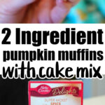 A person holds a 2 ingredient pumpkin muffins. Below, there is a box of Betty Crocker Super Moist Spice Cake Mix, a can of Libby's 100% Pure Pumpkin, and muffin liners.