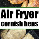 Two images show Cornish hens cooked in an air fryer. The top image features two golden-brown Cornish hens, while the bottom image displays two raw, seasoned Cornish hens placed in the air fryer basket. The text in the middle reads, "Cornish Hen in Air Fryer.