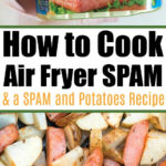 Hand holding a can of SPAM and air-fried SPAM with potatoes in a basket, text about how to make crispy air fryer spam for a quick and tasty meal.