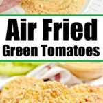 A hand dips a green tomato slice in breadcrumbs; crispy air fryer fried green tomatoes are shown on a plate below.