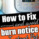 Instant Pot display shows “BURN” and “23” with text: How to fix and avoid burn on Instant Pot.