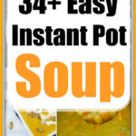 Collage of various soups with text: 34+ Easy Instant Pot Soup Recipes in bold black and orange letters.