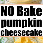 A jar of creamy No Bake Pumpkin Cheesecake in Jars with a cookie crumb crust, labeled No Bake pumpkin cheesecake.