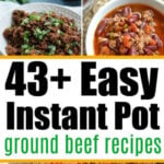 Collage of delicious dishes with bold text: 43+ Easy instant pot ground beef recipes for quick and tasty meals.