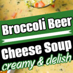 Creamy Broccoli Beer Cheese Soup with carrots in a bowl and ladle, topped with bold text.