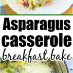 Slice of asparagus casserole on a plate, whisking ingredients in a bowl, text reads Delicious asparagus casserole breakfast bake.