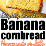 A slice of Banana Cornbread being lifted from a pan, with text: Slightly Sweet Banana Cornbread—Homemade or Jiffy.