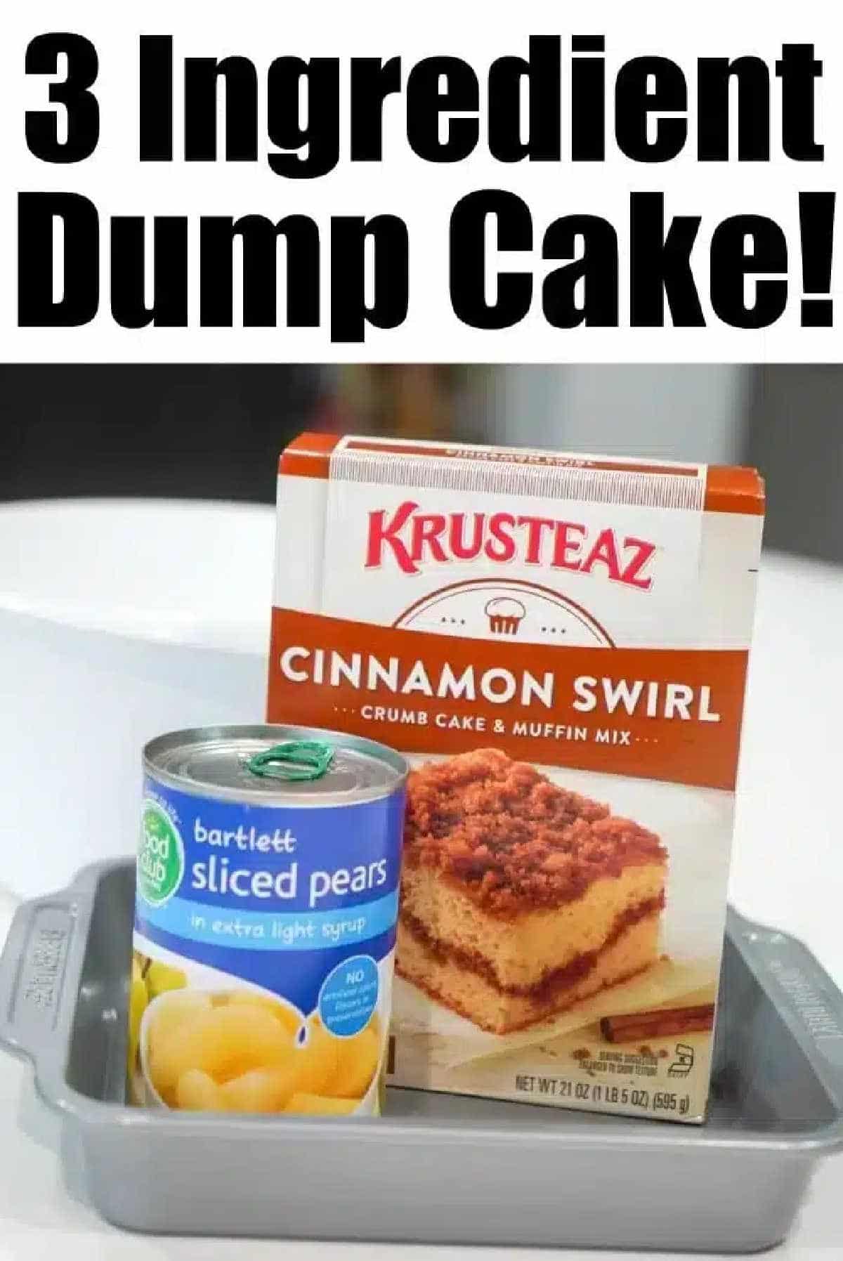 A box of cinnamon swirl cake mix and a can of sliced pears in a baking pan with text: Easy 3 ingredient dump cake!.