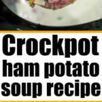 A ladle of creamy crockpot ham and potato soup over a crockpot, with text: Crockpot ham and potato soup recipe.