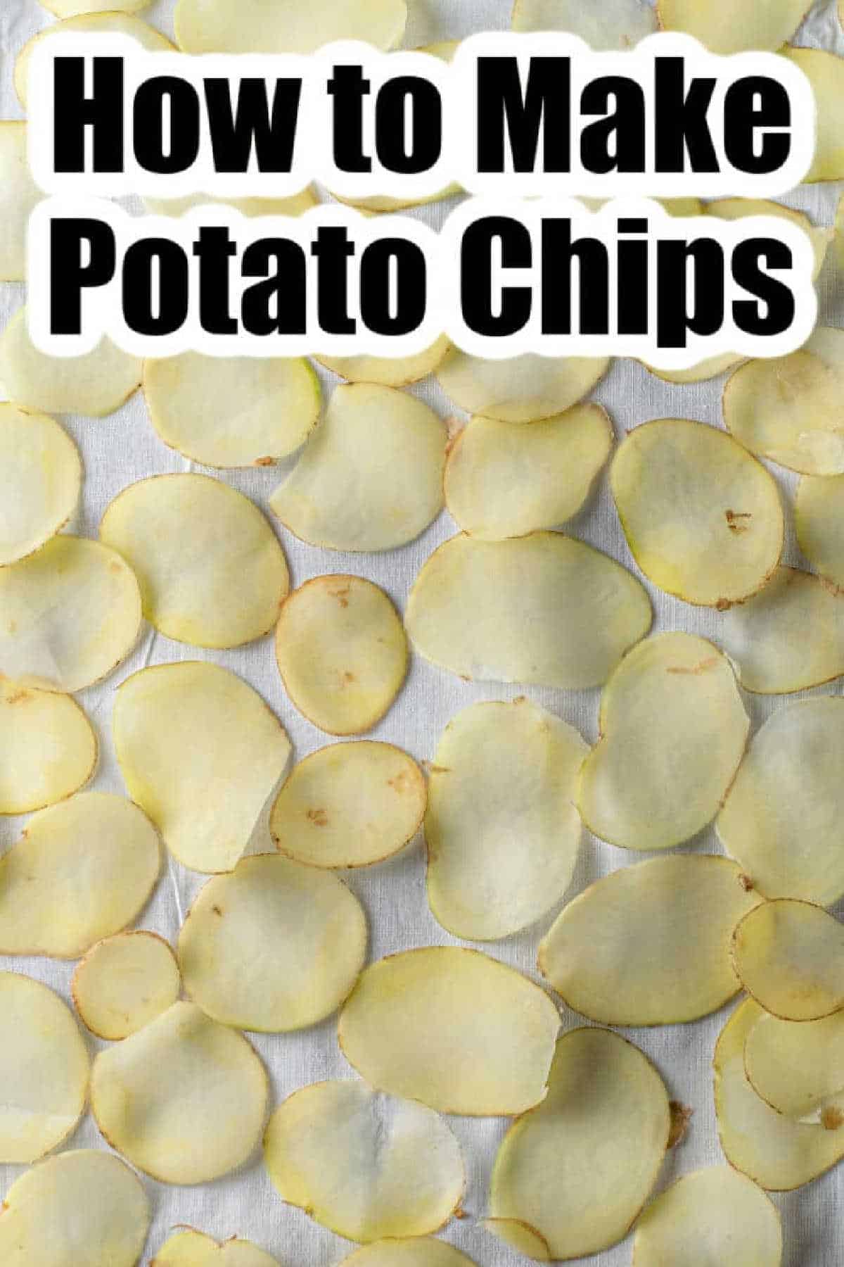 Thin slices of raw russet potato chips are spread out on a white surface, with the text How to Make Potato Chips above.