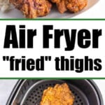 Air fryer fried chicken thighs served with rice and veggies, plus juicy chicken thighs cooking in an air fryer basket.