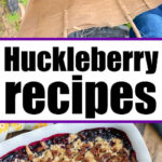 A bag of fresh huckleberries and a baked huckleberry crumble dessert in a white dish—perfect inspiration for new huckleberry recipes.