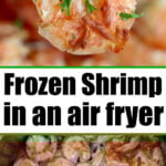 Close-up of cooked shrimp garnished with herbs, with more air fryer frozen shrimp below the text: “Frozen Shrimp in an air fryer.”.