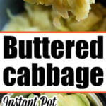 Cooked cabbage on a spoon above a pot, with text Buttered Pressure Cooker Cabbage Instant Pot and raw cabbage below.