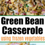 Close-up of easy green bean casserole topped with crispy onions, with text: Green Bean Casserole using frozen vegetables.