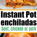 Two images of cheesy instant pot enchiladas—one served on a plate and one in the Instant Pot—with text highlighting various meat options.