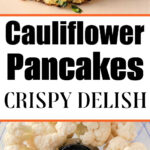 Golden, crispy Cauliflower Pancakes above text and raw cauliflower florets in a food processor below.