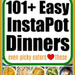 Text overlay reading 101+ Easy Instant Pot dinner recipes that even picky eaters will love, surrounded by food photos.