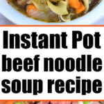 Top: Bowl of instant pot beef noodle soup with carrots. Bottom: Raw beef, onions, and carrots in a pot. Text: Instant Pot beef noodle soup recipe.