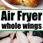 Plate of cooked chicken wings above uncooked Whole Chicken Wings in Air Fryer basket, labeled Air Fryer whole wings.
