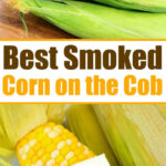 Hand holding fresh corn in husks; cooked corn on the cob with butter; text: Best Smoked Corn on the Cob—discover how to smoke corn on the cob for rich, smoky flavor.