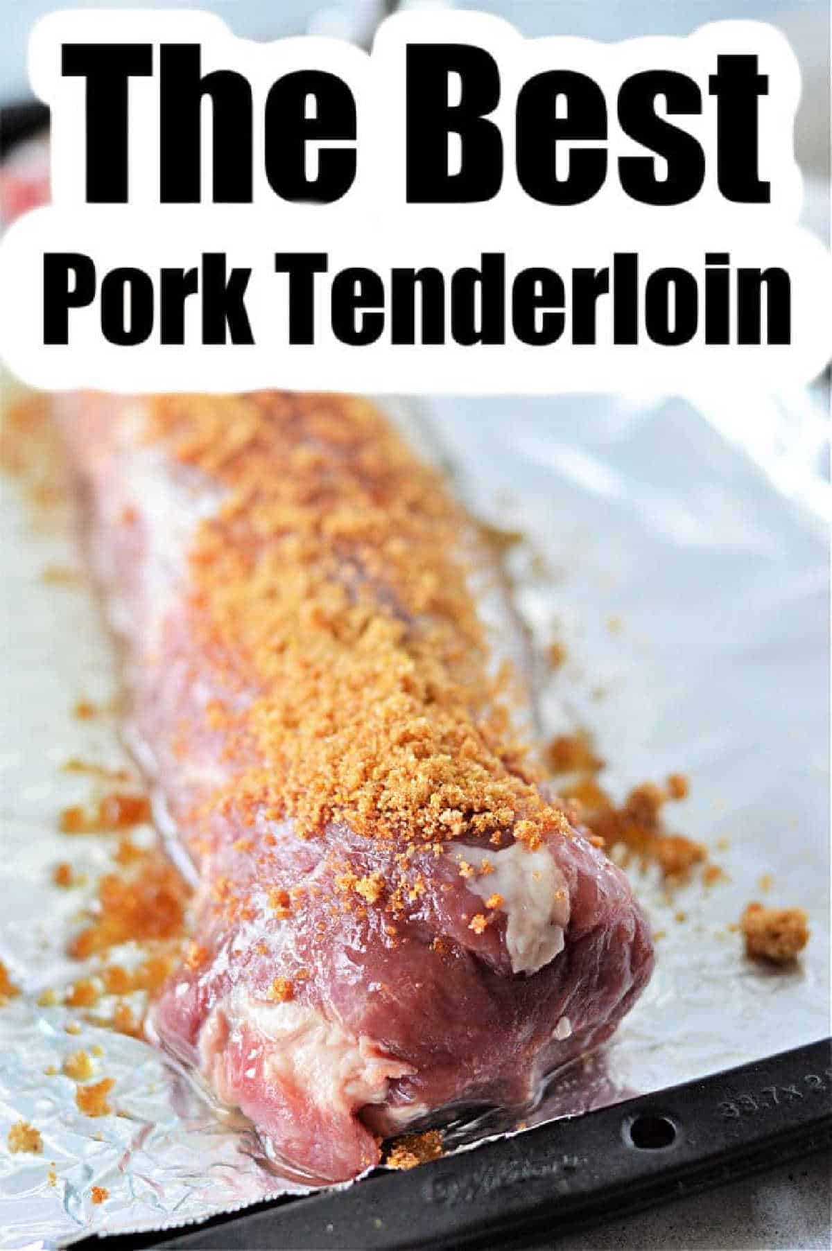 Raw pork tenderloin topped with brown sugar seasoning on a foil-lined baking sheet, text reads The Best Pork Tenderloin. Discover How to Cook Smithfield Pork Tenderloin for a flavorful and juicy meal.