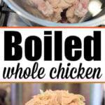 Whole raw chicken in a pot above shredded cooked chicken in a bowl, with text Boiled whole chicken and How Long to Boil a Whole Chicken.