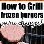 Frozen burgers sizzling on the grill with text: How to Grill Frozen Burgers—your game changer for delicious, effortless meals!.