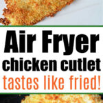 Golden breaded chicken cutlet on a plate with text: Chicken cutlets in air fryer taste like they’ve been perfectly fried!.