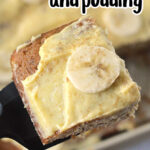 A slice of banana cake topped with a pudding-like frosting and a banana slice is held by a spatula. The text "Banana Cake Recipe with Cake Mix and Pudding" is prominently displayed at the top.