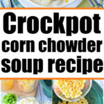 Bowl of crockpot corn chowder topped with cheese and bacon, with step-by-step ingredient photos below.