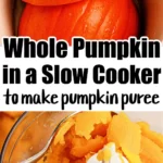 Top image shows two large pieces of raw orange pumpkin inside a slow cooker. Bottom image features cooked pumpkin pieces being pureed in a food processor. Text overlays read, "Pumpkin in Slow Cooker to make pumpkin puree.