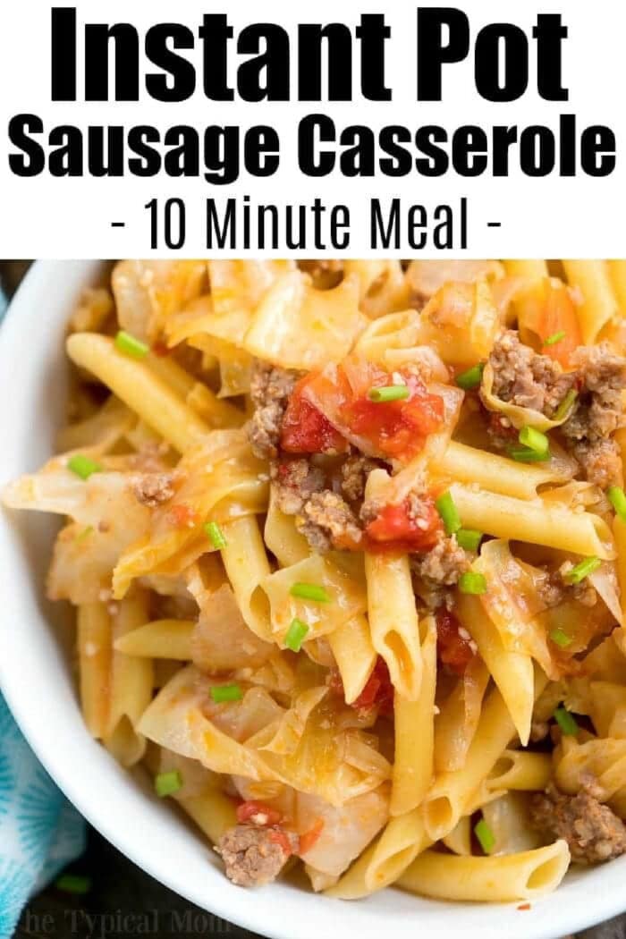 Bowl of penne pasta casserole with sausage, tomatoes, and chopped chives, inspired by pressure cooker sausage and cabbage flavors—labeled as a 10-minute Instant Pot meal.