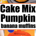 Pumpkin banana muffins in a baking tray, made easy with cake mix—plus a hand holding a box of Cake Mix Pumpkin Banana Muffins for quick and delicious baking.