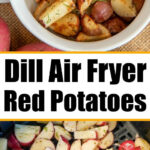 Air fryer red potatoes with dill served in a bowl and an air fryer basket, topped with fresh herbs for a delicious touch.
