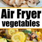 Fresh sliced mushrooms and zucchini on top, with delicious air fryer vegetables—roasted to perfection—below. Text reads “Air Fryer vegetables.”.