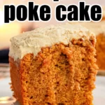 A close-up image of a slice of Pumpkin Poke Cake on a plate. The cake has a rich orange color and is topped with a thick layer of creamy frosting. The text "Pumpkin Poke Cake" is prominently displayed above the cake slice.