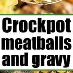 A spoon with a meatball over noodles; meatballs and mushrooms in savory gravy; text: Crockpot Meatballs and Gravy.