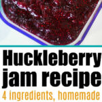 Homemade huckleberry jam in a dish and pot, with text: Huckleberry jam recipe, 4 ingredients, easy homemade huckleberry jam.