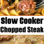 Chopped Steak Recipe with savory gravy over noodles, shown in a slow cooker and served on a plate with a fork.